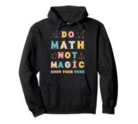 Haz matemáticas, no es Magia, Muestra tu Trabajo como Profesor de matemáticas, Regalos Divertidos Sudadera con Capucha