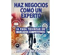 Haz negocios como un experto: IA para triunfar en mercados competitivos