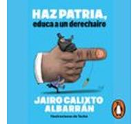 Haz Patria: Educa A Un Derechairo (audiolibro)