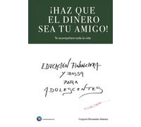 ¡Haz que el dinero sea tu amigo!: Te acompañará toda la vida