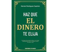 Haz que el dinero te elija : el problema de perseguir el dinero y una mirada multidisciplinaria sobre la verdadera creación de riqueza y valor