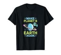 Haz Que el Planeta B Tierra Otra Vez Eco Humor Espacio Arte Camiseta