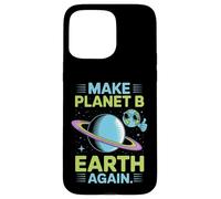 Haz Que el Planeta B Tierra Otra Vez Eco Humor Espacio Arte Carcasa para iPhone 15 Pro MAX