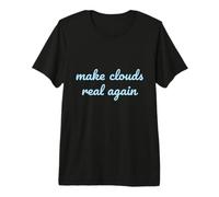 Haz Que Las Nubes Sean Reales de Nuevo Dicho Divertido para los soñadores de IA Camiseta Premium