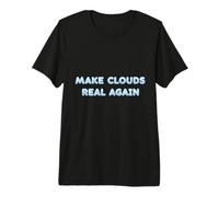 Haz Que Las Nubes Sean Reales de Nuevo Dicho Divertido para los soñadores de IA Camiseta Premium