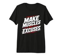 Haz Que los músculos no Sean Excusas Gimnasio Entrenamiento Fitness Camiseta Premium