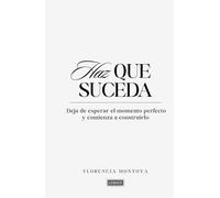 Haz que suceda: Deja de esperar el momento perfecto y comienza a construirlo.
