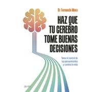 Haz que tu cerebro tome buenas decisiones: Toma el control de tus pensamientos y cambia tu vida (Autoayuda y superación)