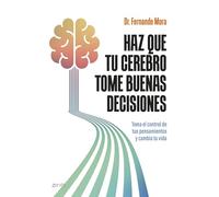 Haz que tu cerebro tome buenas decisiones: Toma el control de tus pensamientos y cambia tu vida (Autoayuda y superación)