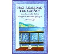 Haz Realidad Tus Sueños: Con La Ayuda De Los Antiguos Filosofos G Rieg