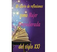 Haz realidad tus sueños y anota tus éxitos y reflexiones en este diario: Mi diario de reflexiones de una mujer empoderada del siglo XXI: Manifiesta tu ... en una sociedad en evolución 130 días