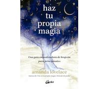 Haz tu propia magia: Una guía empoderadora de brujería para principiantes