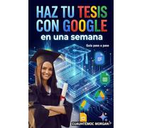 HAZ TU TESIS CON GOOGLE: EN UNA SEMANA