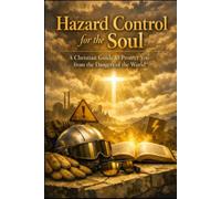 Hazard Control for the Soul: A Christian Guide to Protect You from the Dangers of the World