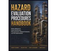 Hazard Evaluation Procedures Handbook: Modern Methods for Hazard Identification, Risk Assessment, Safeguard Evaluation, and PHA Implementation