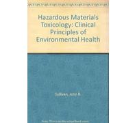 Hazardous Materials Toxicology: Clinical Principles of Environmental Health by Sullivan, John B. (1992) Hardcover