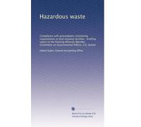 Hazardous waste: Compliance with groundwater monitoring requirements at land disposal facilities : briefing report to the Ranking Minority Member, Committee on Governmental Affairs, U.S. Senate