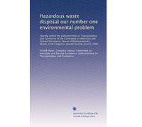 Hazardous waste disposal our number one environmental problem: Hearing before the Subcommittee on Transportation and Commerce of the Committee on ... Congress, second session, June 9, 1980