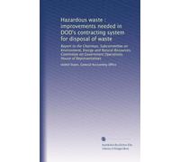 Hazardous waste : improvements needed in DOD's contracting system for disposal of waste: Report to the Chairman, Subcommittee on Environment, Energy ... Operations, House of Representatives