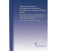 Hazardous waste : management problems continue at overseas military bases: Report to the Chairman, Subcommittee on Environment, Energy and Natural ... Operations, House of Representatives