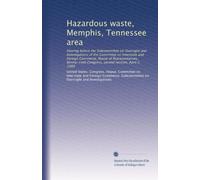Hazardous waste, Memphis, Tennessee area: Hearing before the Subcommittee on Oversight and Investigations of the Committee on Interstate and Foreign ... Congress, second session, April 2, 1980
