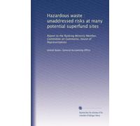 Hazardous waste : unaddressed risks at many potential superfund sites: Report to the Ranking Minority Member, Committee on Commerce, House of Representatives