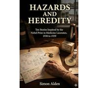 Hazards and Heredity: Ten Stories Inspired by the Nobel Prize in Medicine Laureates, 1930 to 1939 (The Nobel Medicine Stories: A Decade-by-Decade Short Story Series)
