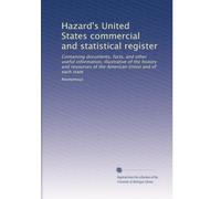 Hazard's United States commercial and statistical register: Containing documents, facts, and other useful information, illustrative of the history and ... American Union and of each state: Volume 1