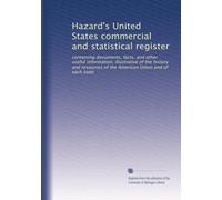 Hazard's United States commercial and statistical register: containing documents, facts, and other useful information, illustrative of the history and ... American Union and of each state: Volume 5