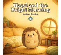 Hazel and the Bright Morning: A gentle picture book about a happy morning routine