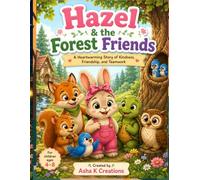 Hazel and the Forest Friends: A Heartwarming Adventure About Kindness, Friendship, and Teamwork for Children Ages 4-8