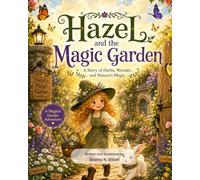 Hazel and the Magic Garden: A Story of Herbs, Wonder, and Nature's Magic.