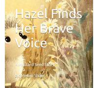 Hazel Finds Her Brave Voice: A Mustard Seed Story