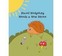 Hazel Hedgehog Needs a New Home (The Animals of Heartwood Heath)