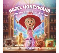 Hazel Honeywand and the Five Ways to Say I LOVE YOU (Hazel Honeywand Adventures)