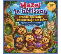 Hazel le hérisson et la grande opération de sauvetage des baies: Une aventure réconfortante sur la famille, l'esprit d'équipe, le courage et ... du soir (Children's Storybooks in French)
