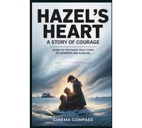 Hazel’s Heart: A Story of Courage: Guide to the Film’s True Story of Sacrifice and Survival