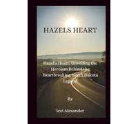 Hazel’s heart: Hazel's Heart: Unveiling the Heroism Behind the Heartbreaking North Dakota Legend