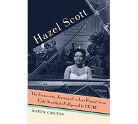 Hazel Scott: The Pioneering Journey of a Jazz Pianist, from Café Society to Hollywood to HUAC