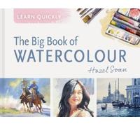 Hazel Soan Learn Quickly: The Big Book of Watercolour (Tapa dura)