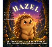 HAZEL - The Hedgehog Who Shone Bright: A Gentle Bedtime Story About Courage and Being Yourself (Forest Tales)
