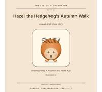 Hazel the Hedgehog's Autumn Walk: A Read-and-Draw Story (The Little Illustrator, Book 13)