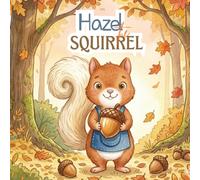 Hazel the Little Squirrel: A Sharing Book for Toddlers Ages 2-5 About Kindness and Friendship - Bedtime Read-Aloud Story (Little Lights: Gentle Lessons for Little Ones)