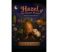 Hazel, the Sweet Potato: A Life in the Garden (A Life in the Garden Story)