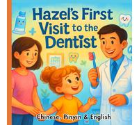 Hazel's First Visit to the Dentist: A Bilingual Storybook with Pinyin for Children - 40 Pages, Premium Color Illustrations, Audio Included (Hazel's First Day At School)