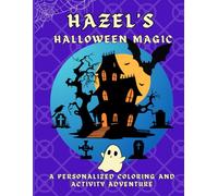 Hazel's Halloween Magic: A personalized Halloween coloring book for Hazel - cute spooky scenes and fun activities to inspire creativity in kids ages 2-6