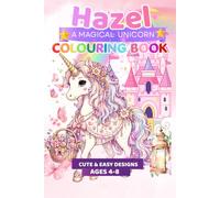 Hazel's Magical Unicorn Colouring Book: 50 Cute & Magical Unicorn Colouring Pages • Single-Sided Designs • Perfect for Girls & Boys Who Love Unicorns