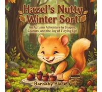 Hazel's Nutty Winter Sort: An Autumn Adventure in Shapes, Colours, and the Joy of Tidying Up!