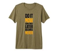 Hazlo Ahora, a Veces más Tarde Nunca será motivación en el Gimnasio Camiseta Premium