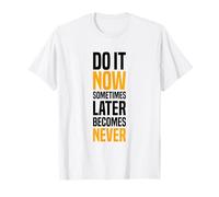 Hazlo Ahora, a Veces más Tarde se Convierte en Nunca, motivación en el Gimnasio Camiseta